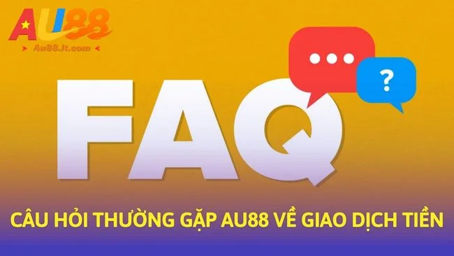 Câu hỏi thường gặp Au88 về giao dịch tiền