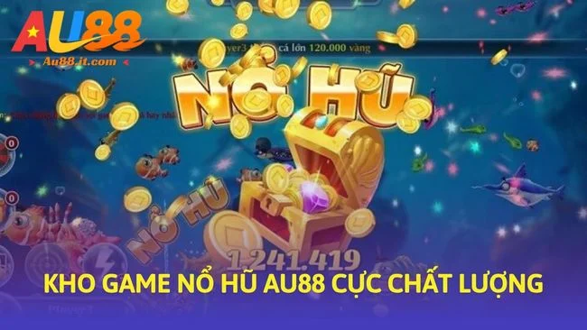 Kho game nổ hũ Au88 cực chất lượng